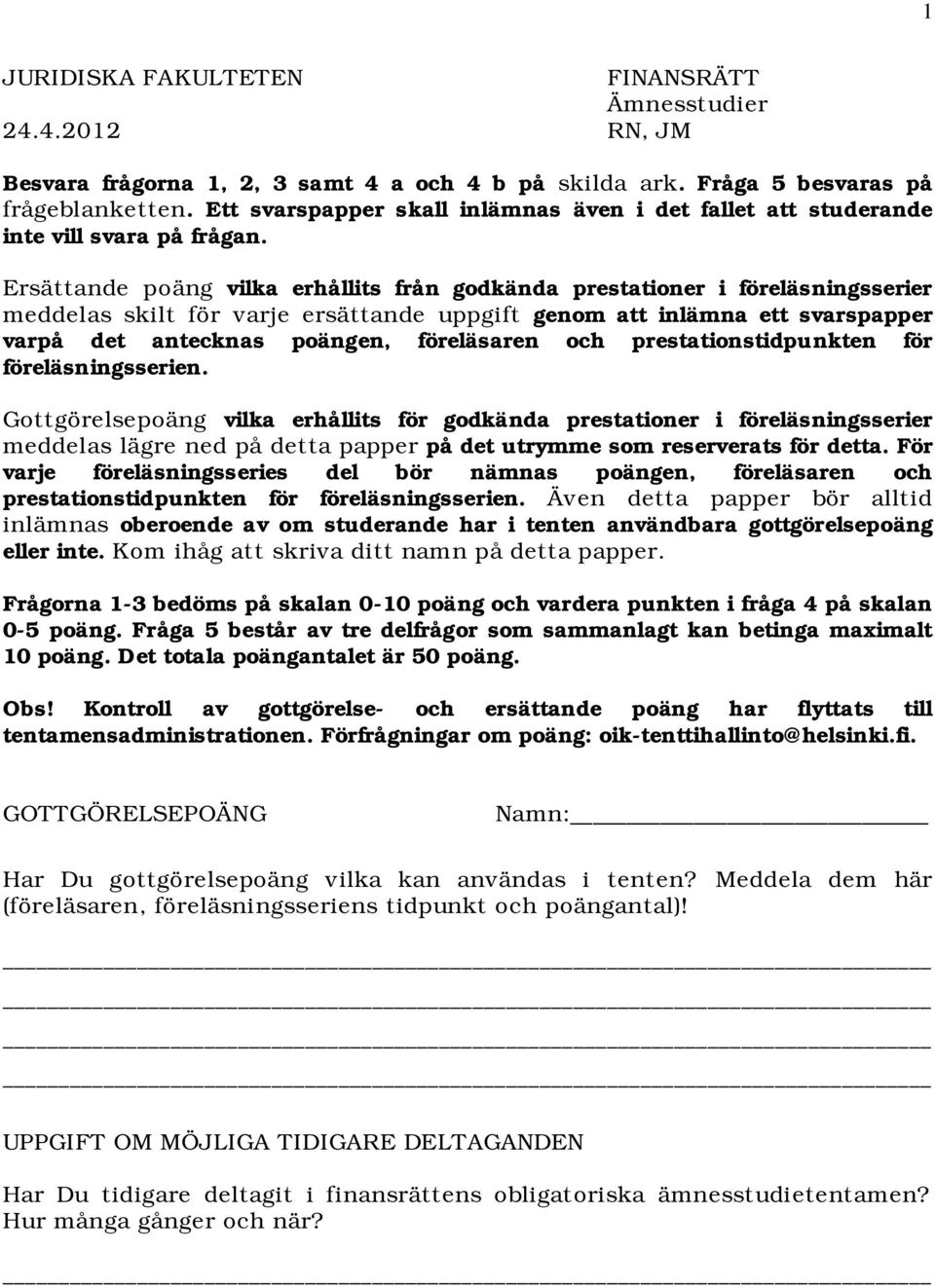 Ersättande poäng vilka erhållits från godkända prestationer i föreläsningsserier meddelas skilt för varje ersättande uppgift genom att inlämna ett svarspapper varpå det antecknas poängen, föreläsaren