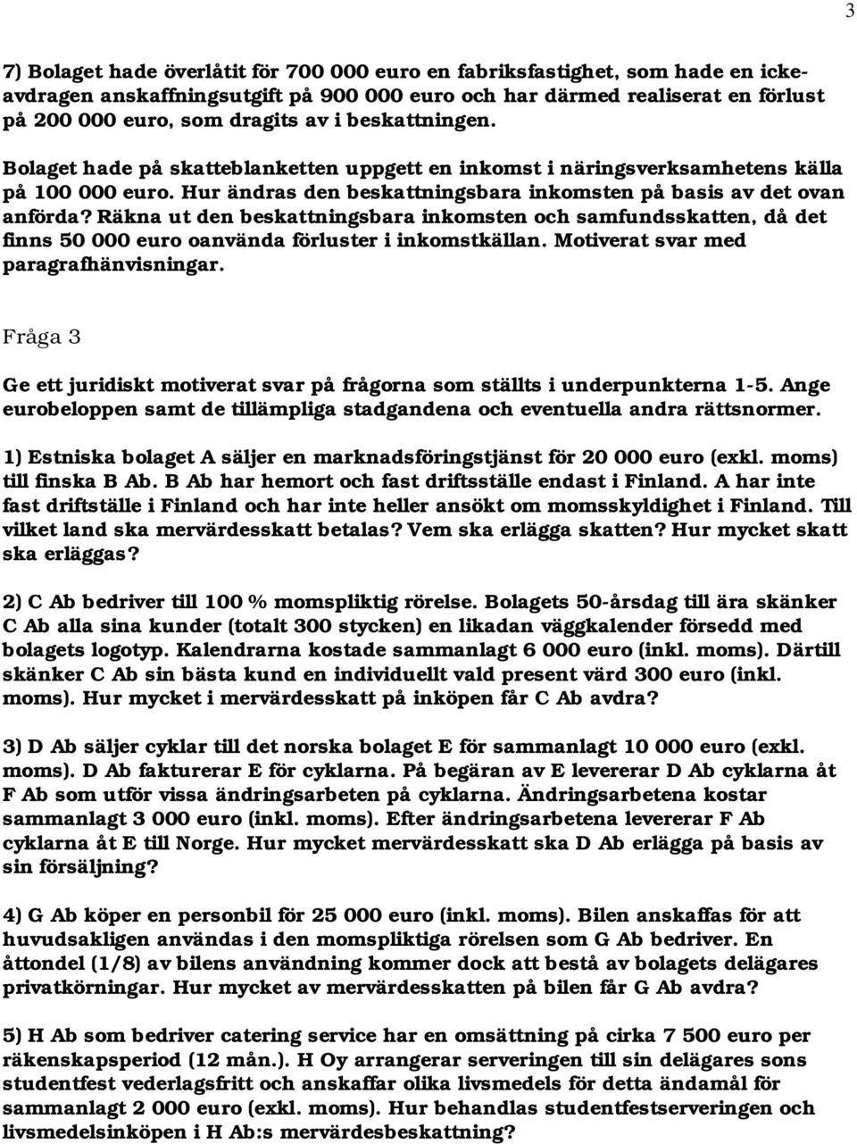 Räkna ut den beskattningsbara inkomsten och samfundsskatten, då det finns 50 000 euro oanvända förluster i inkomstkällan. Motiverat svar med paragrafhänvisningar.