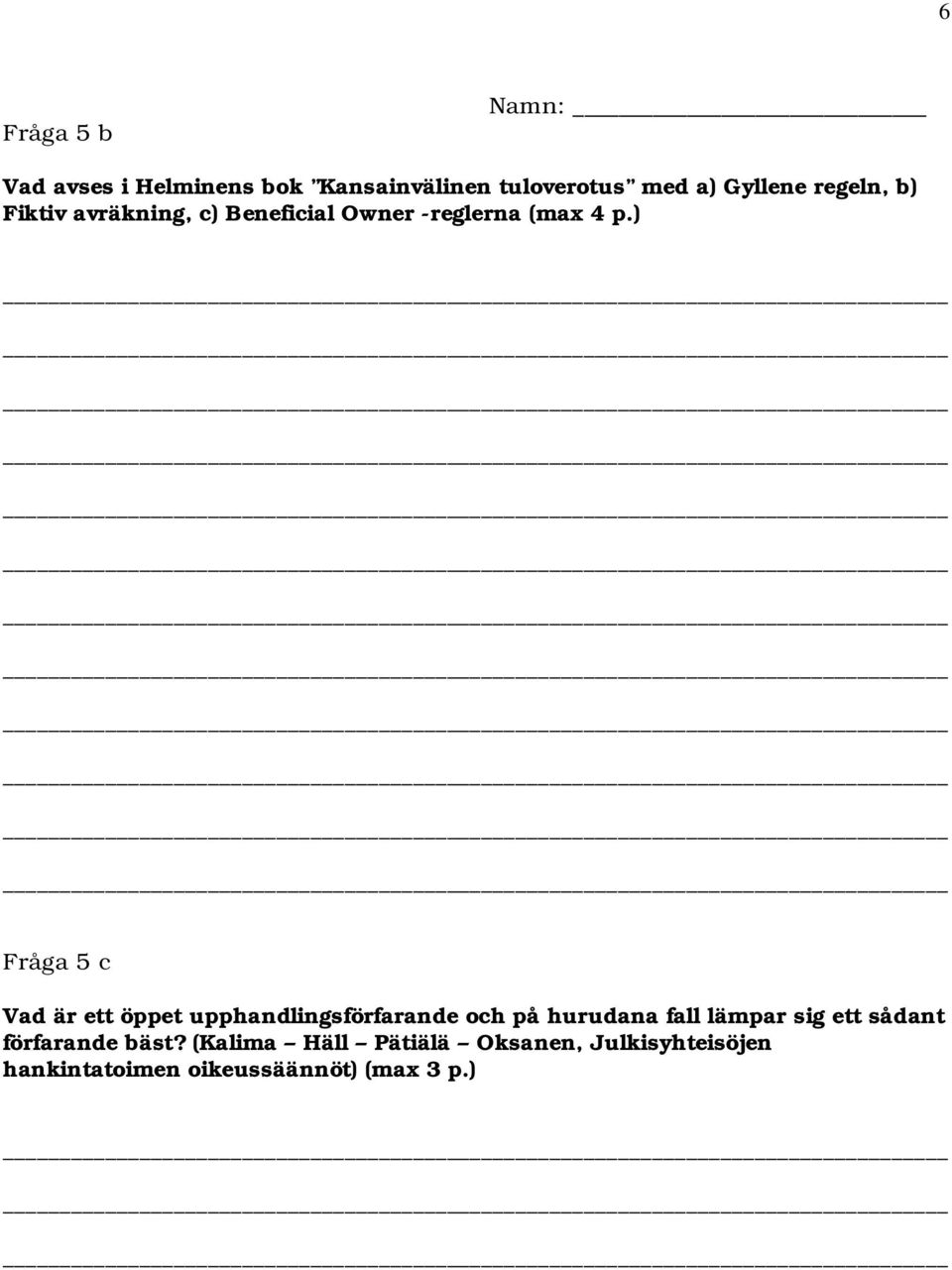 ) Fråga 5 c Vad är ett öppet upphandlingsförfarande och på hurudana fall lämpar sig ett