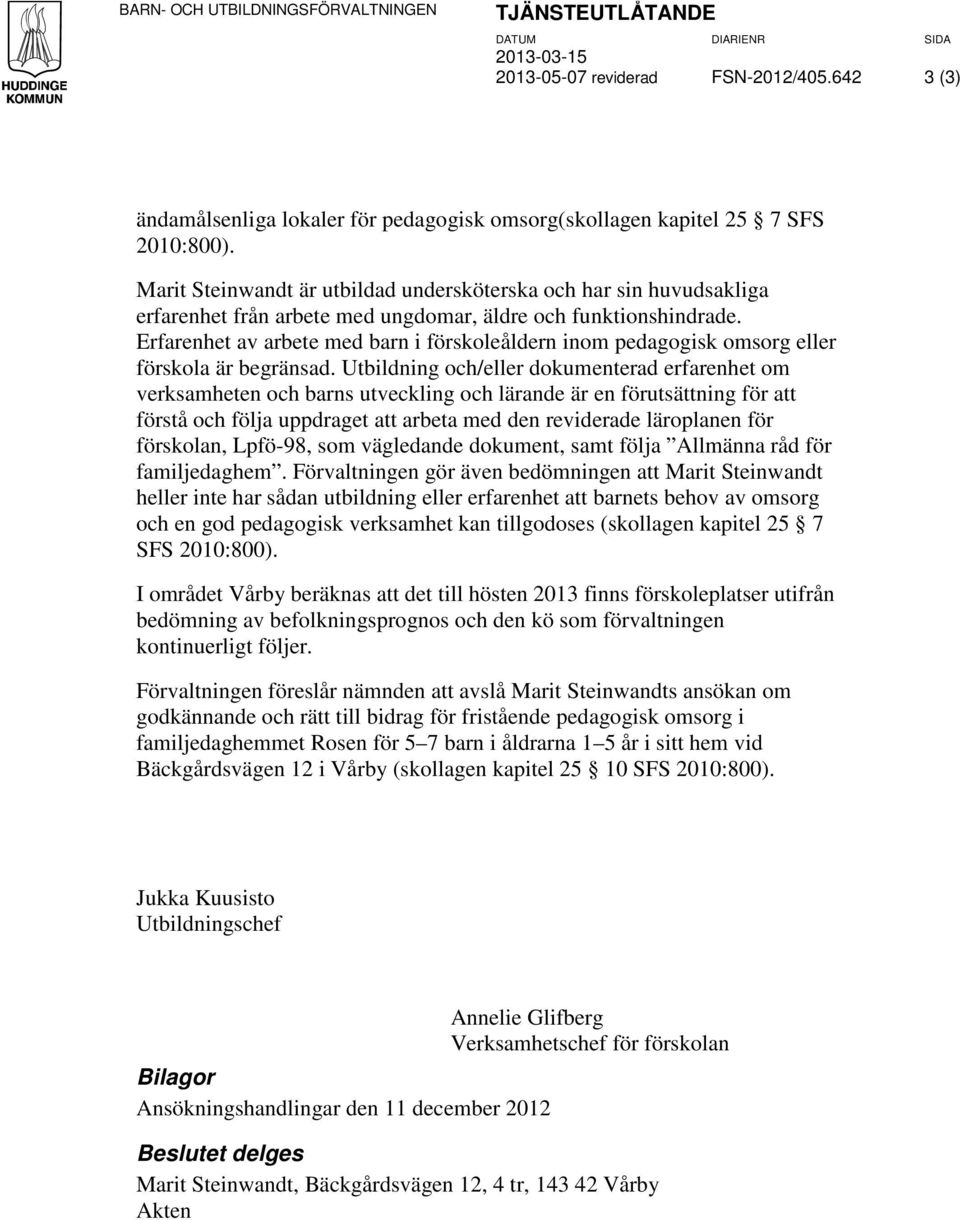 Marit Steinwandt är utbildad undersköterska och har sin huvudsakliga erfarenhet från arbete med ungdomar, äldre och funktionshindrade.