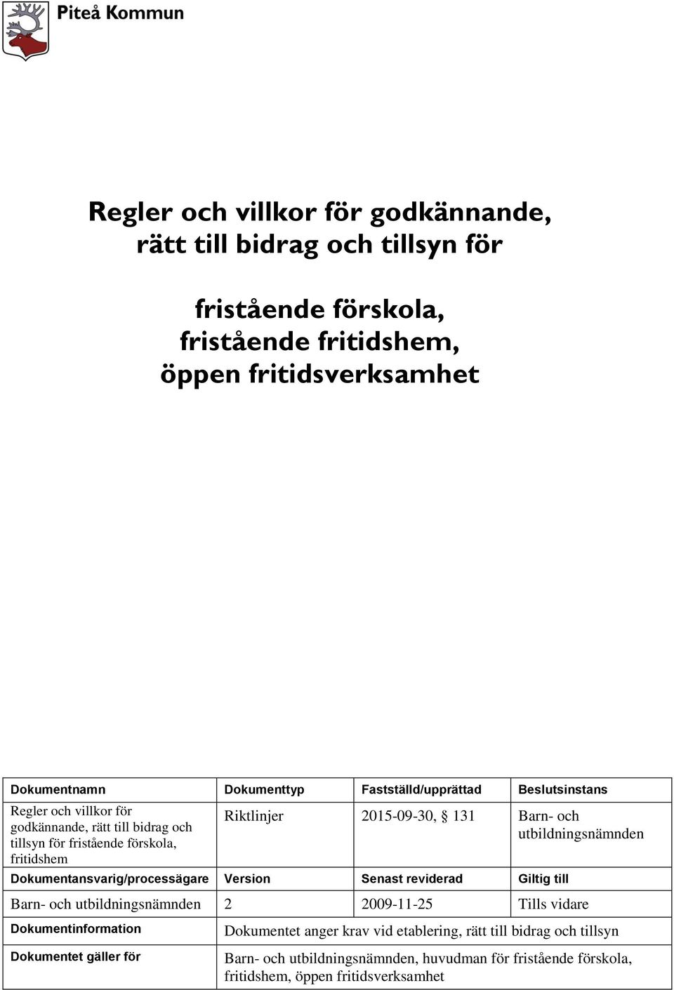 och utbildningsnämnden Dokumentansvarig/processägare Version Senast reviderad Giltig till Barn- och utbildningsnämnden 2 2009-11-25 Tills vidare Dokumentinformation