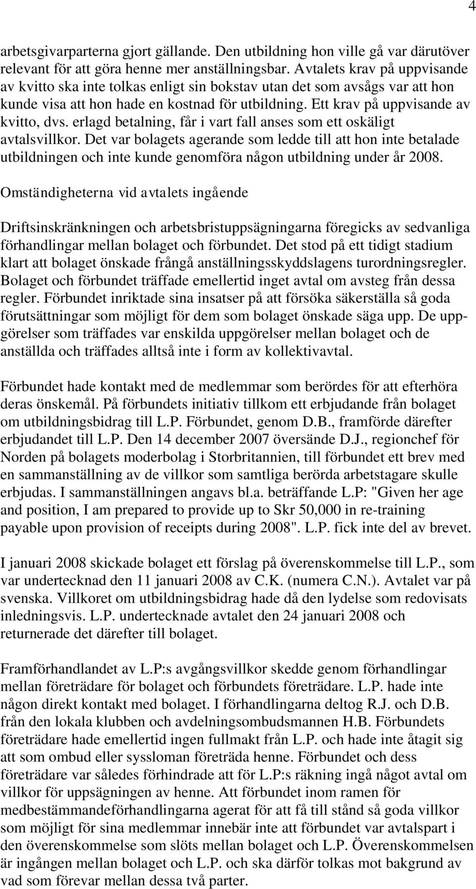 erlagd betalning, får i vart fall anses som ett oskäligt avtalsvillkor.