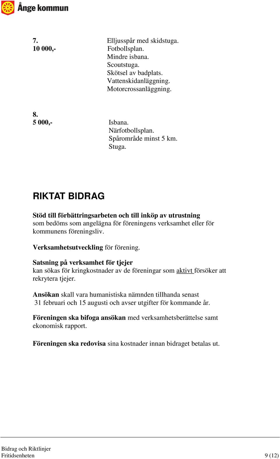 Verksamhetsutveckling för förening. Satsning på verksamhet för tjejer kan sökas för kringkostnader av de föreningar som aktivt försöker att rekrytera tjejer.