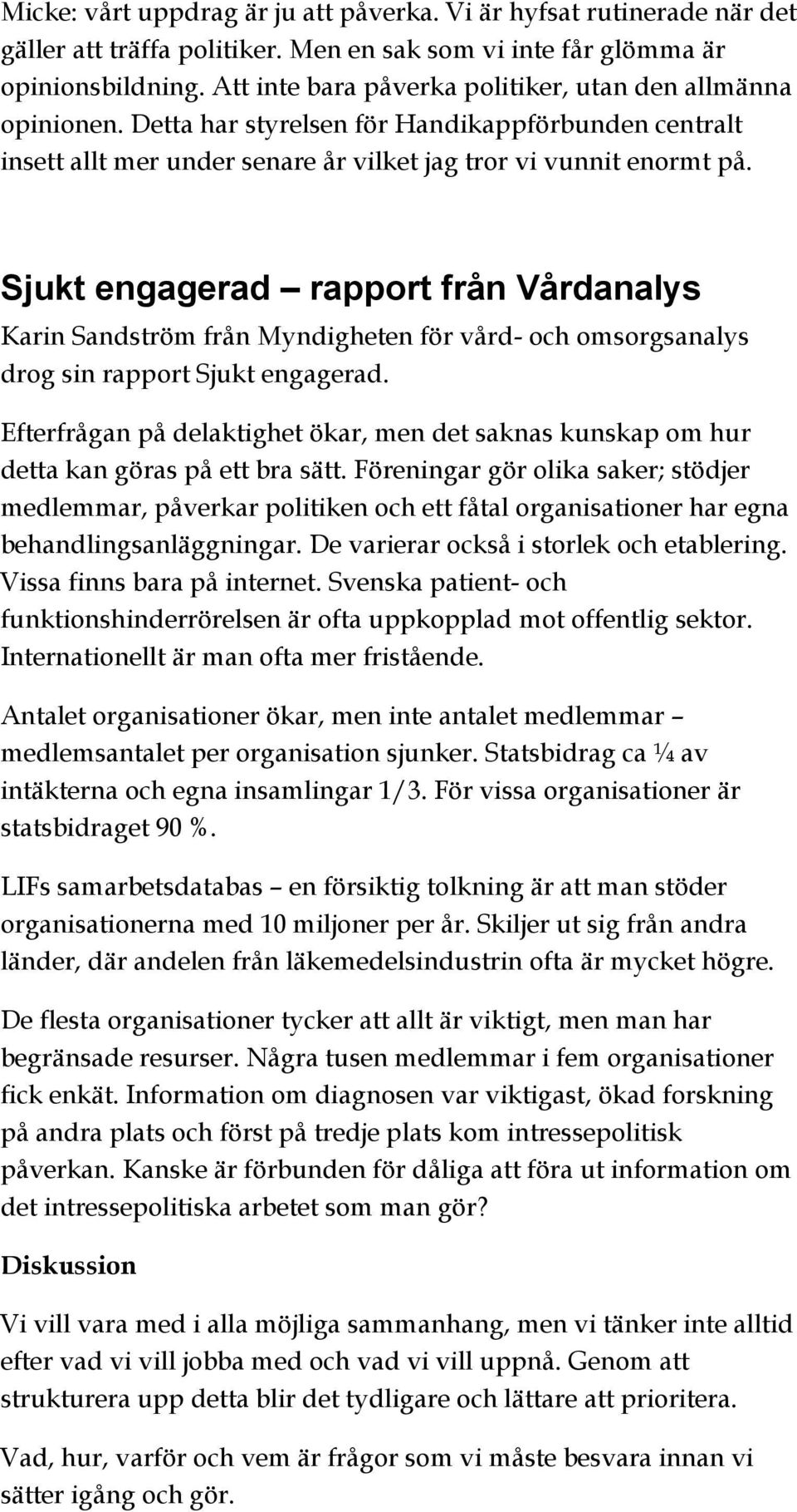 Sjukt engagerad rapport från Vårdanalys Karin Sandström från Myndigheten för vård- och omsorgsanalys drog sin rapport Sjukt engagerad.