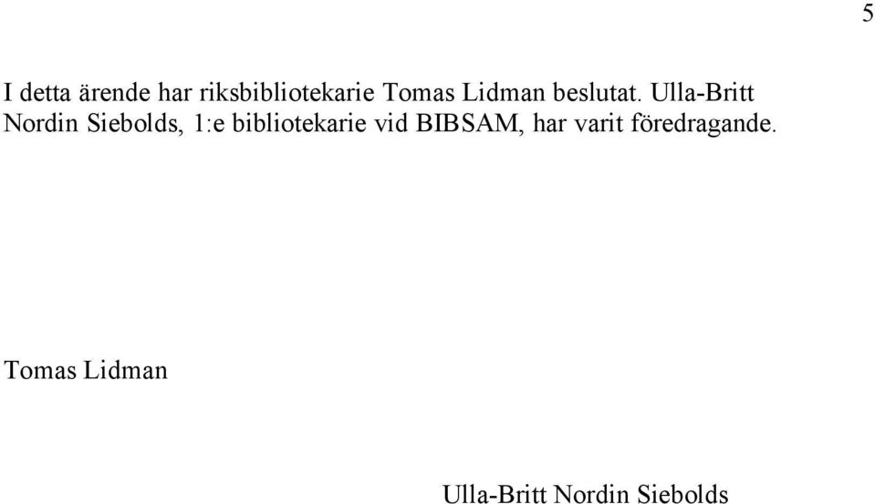 Ulla-Britt Nordin Siebolds, 1:e bibliotekarie