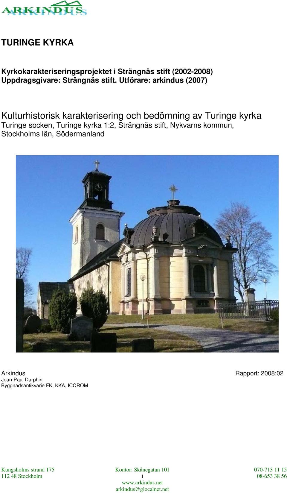 Utförare: arkindus (2007) Kulturhistorisk karakterisering och bedömning av Turinge kyrka Turinge