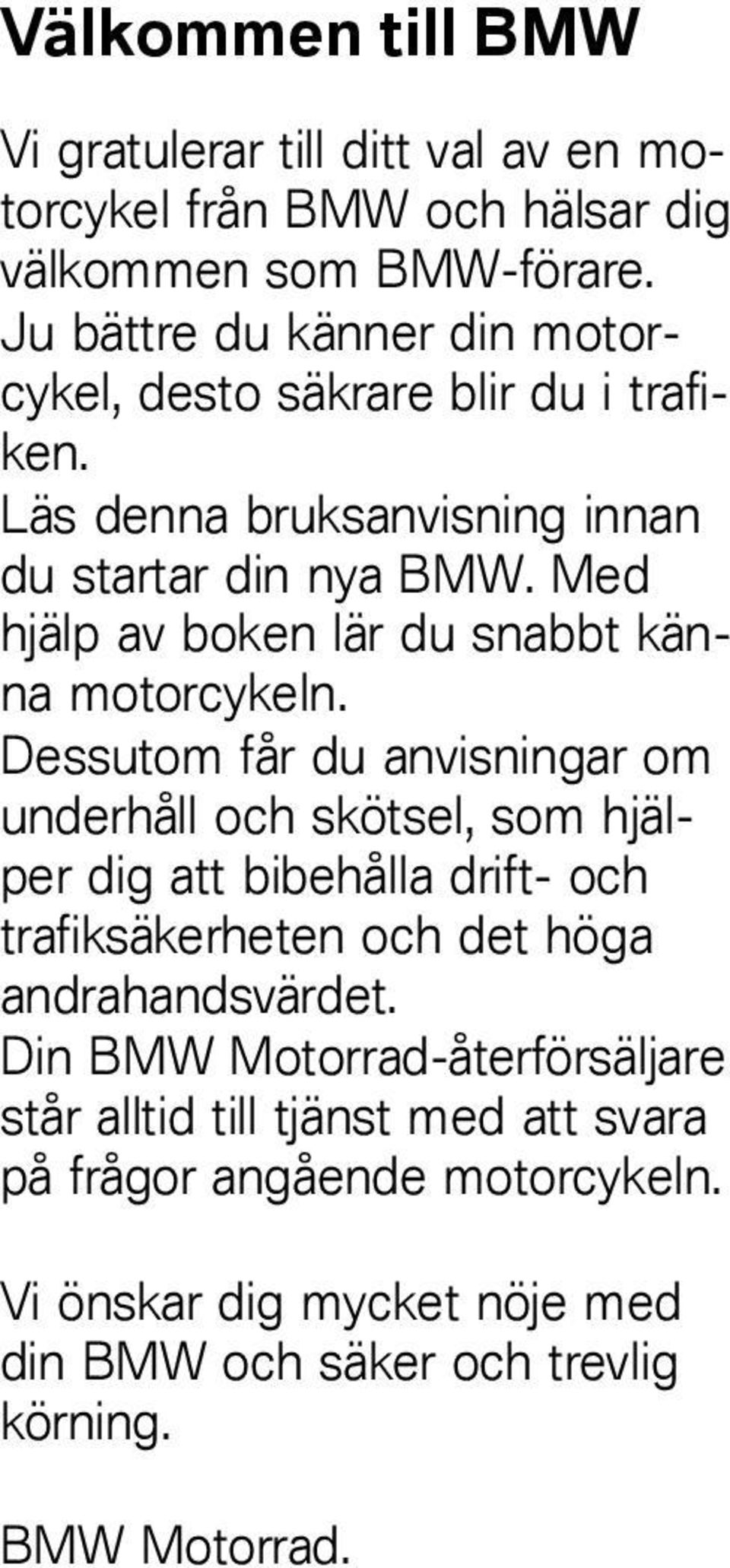 Med hjälp av boken lär du snabbt känna motorcykeln.