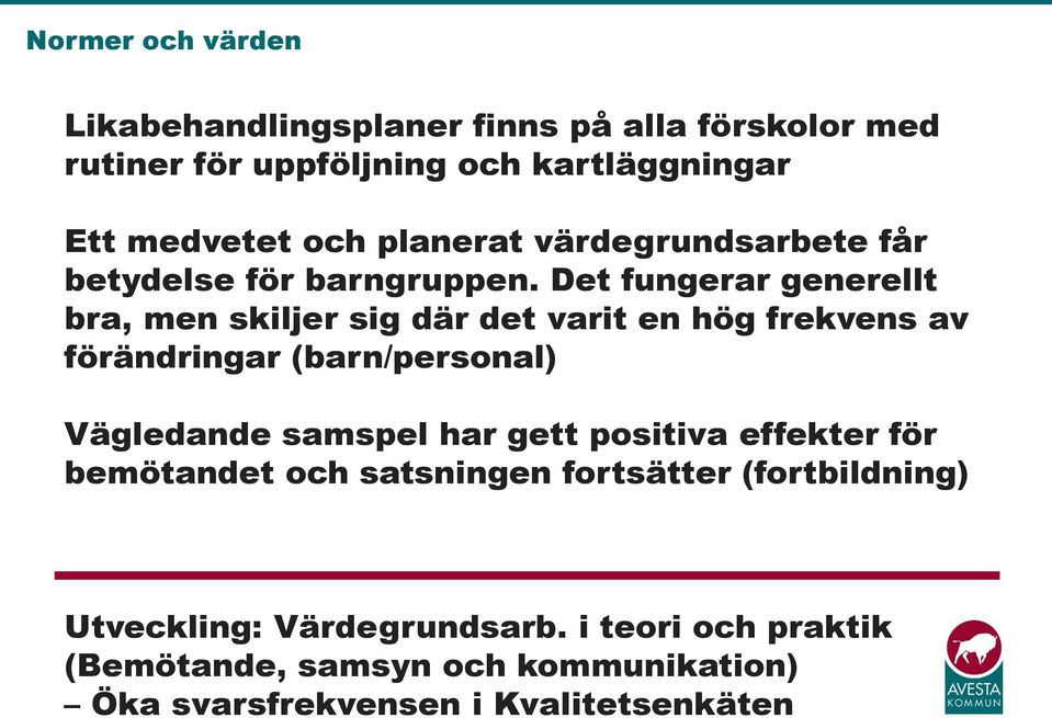 Det fungerar generellt bra, men skiljer sig där det varit en hög frekvens av förändringar (barn/personal) Vägledande samspel har