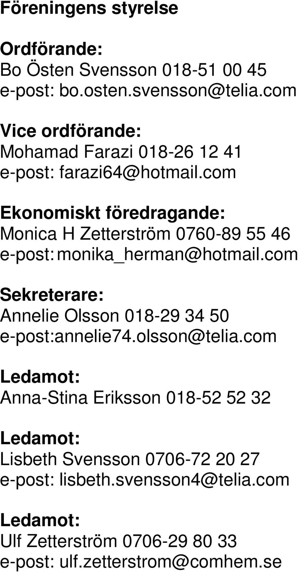 com Ekonomiskt föredragande: Monica H Zetterström 0760-89 55 46 e-post: monika_herman@hotmail.
