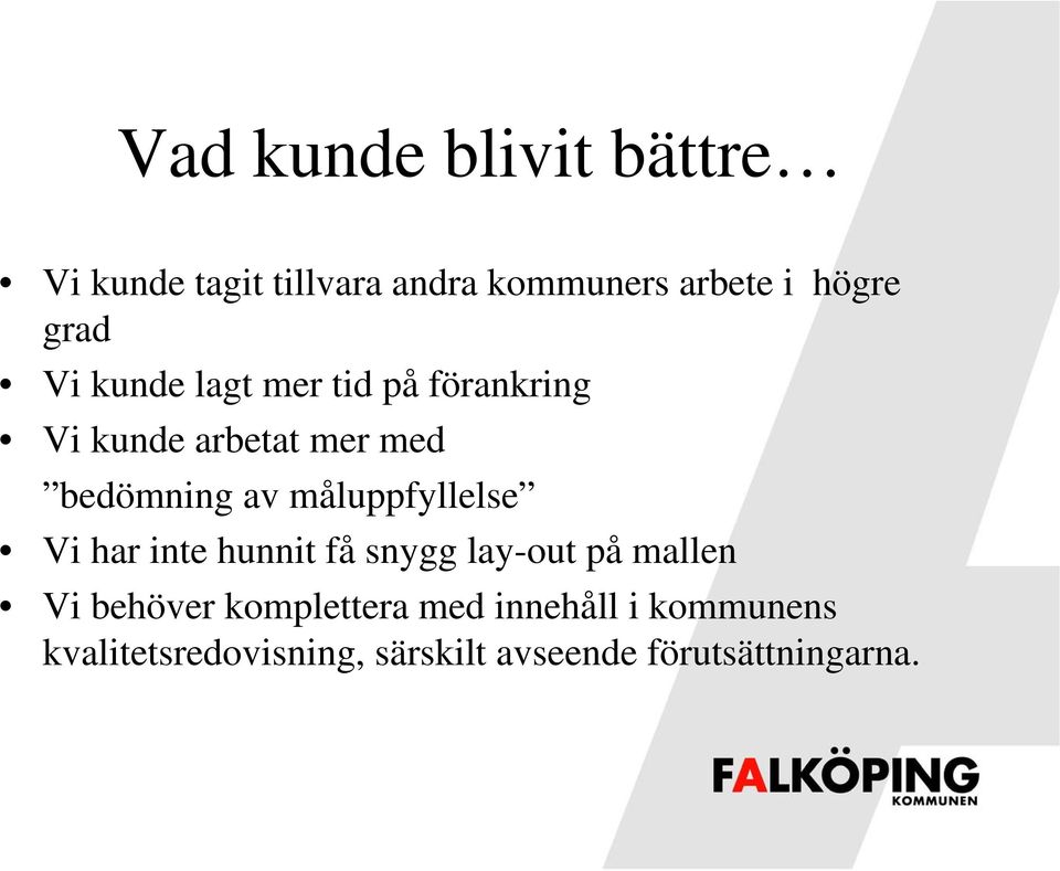 måluppfyllelse Vi har inte hunnit få snygg lay-out på mallen Vi behöver