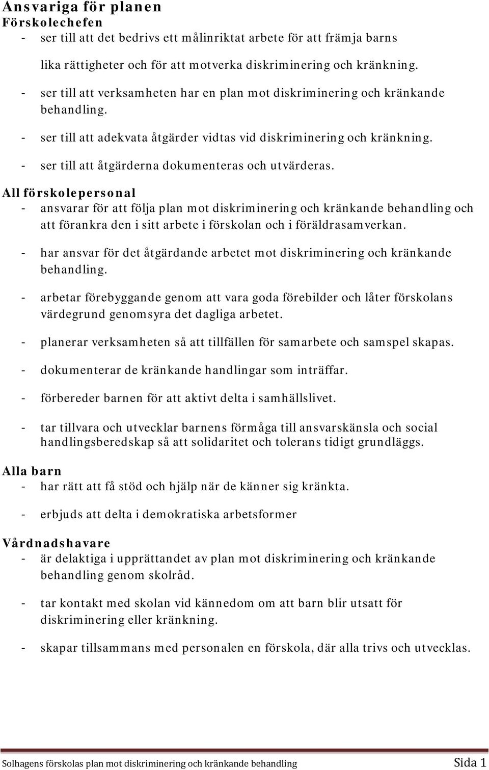 - ser till att åtgärderna dokumenteras och utvärderas.