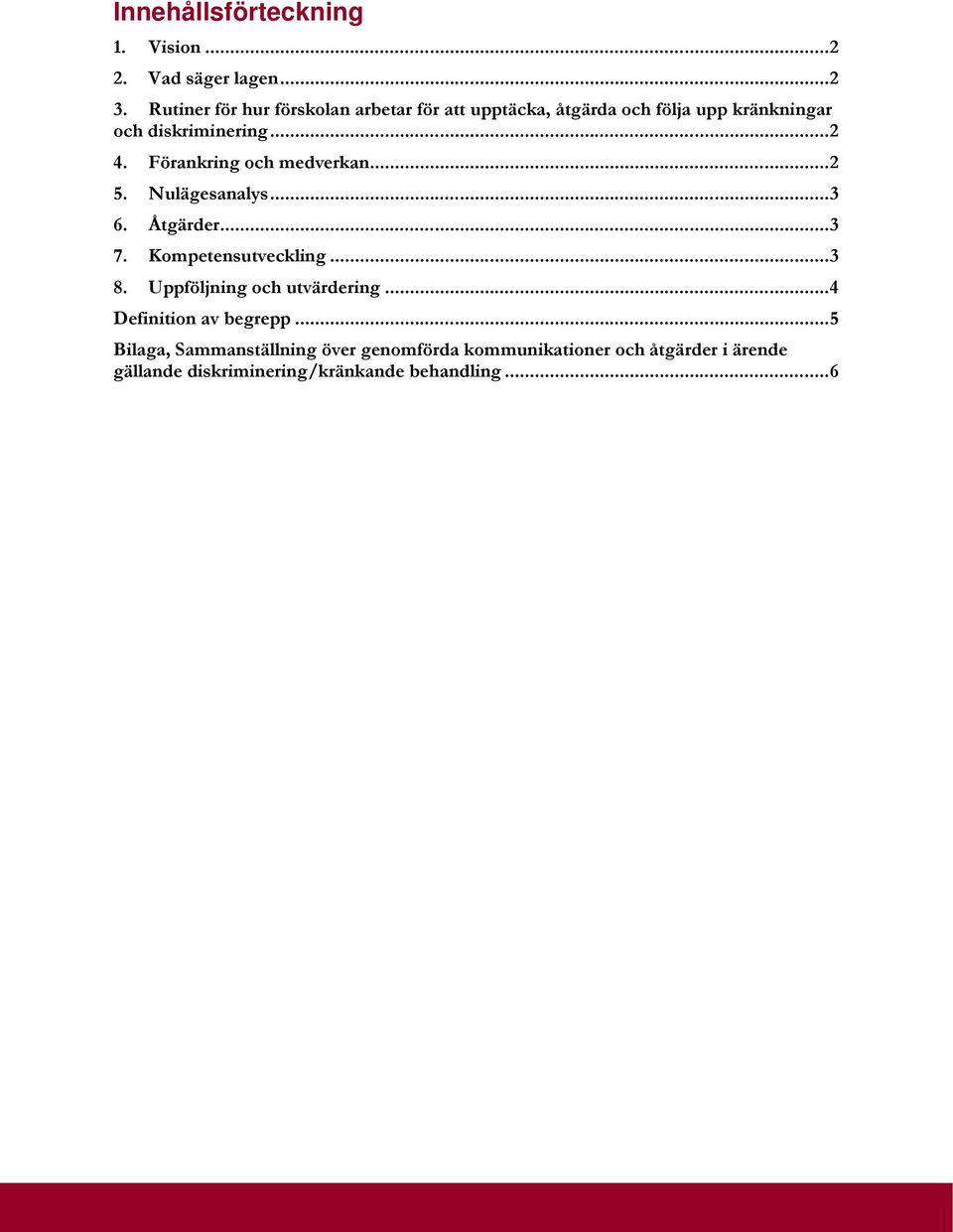 Förankring och medverkan...2 5. Nulägesanalys...3 6. Åtgärder...3 7. Kompetensutveckling...3 8.