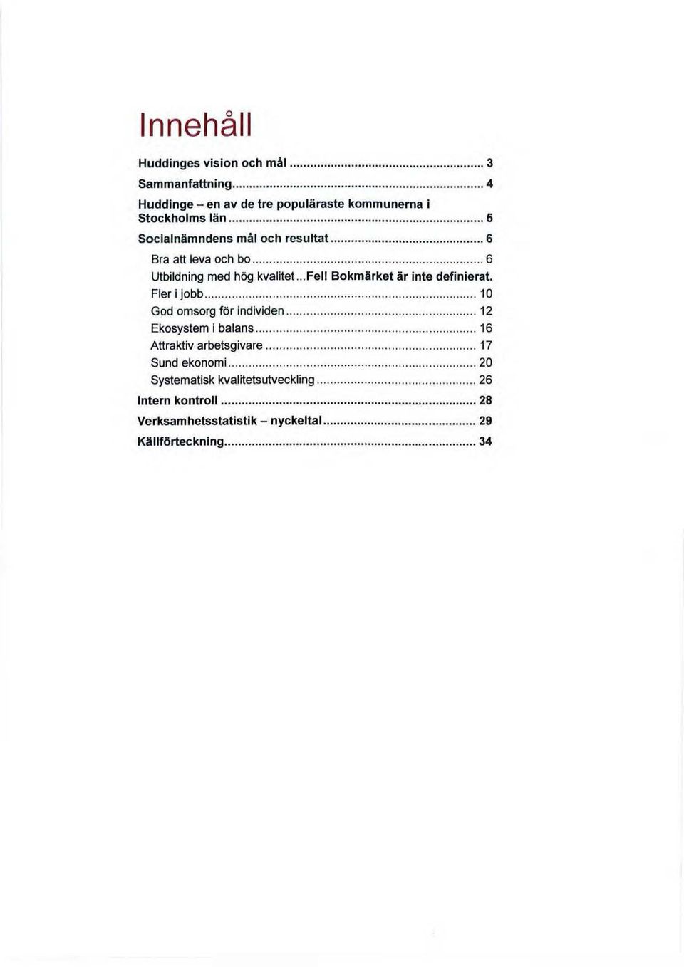 Bokmärket är inte definierat. Fler i jobb............... 10 God omsorg för individen...... 12 Ekosystem i balans.