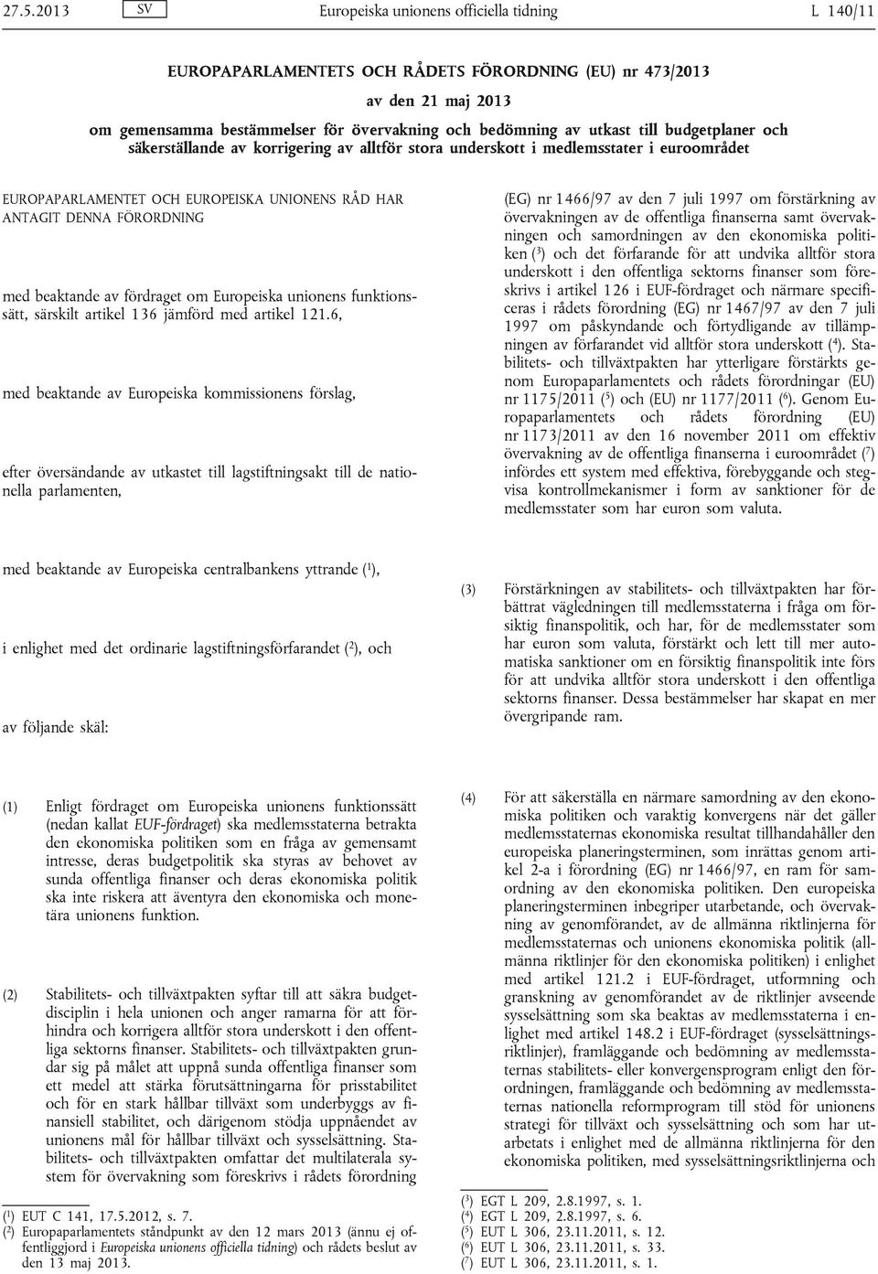 beaktande av fördraget om Europeiska unionens funktionssätt, särskilt artikel 136 jämförd med artikel 121.