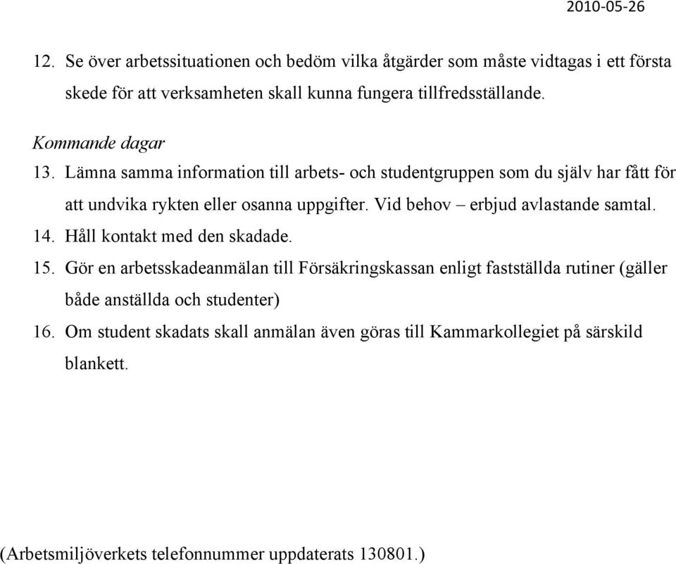 Vid behov erbjud avlastande samtal. 14. Håll kontakt med den skadade. 15.