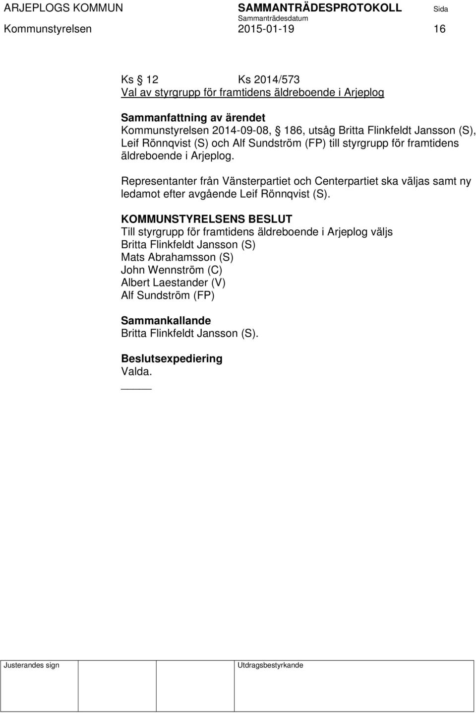 Representanter från Vänsterpartiet och Centerpartiet ska väljas samt ny ledamot efter avgående Leif Rönnqvist (S).