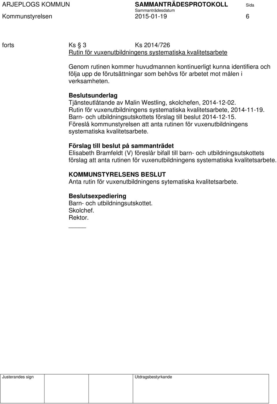 Rutin för vuxenutbildningens systematiska kvalitetsarbete, 2014-11-19. Barn- och utbildningsutskottets förslag till beslut 2014-12-15.