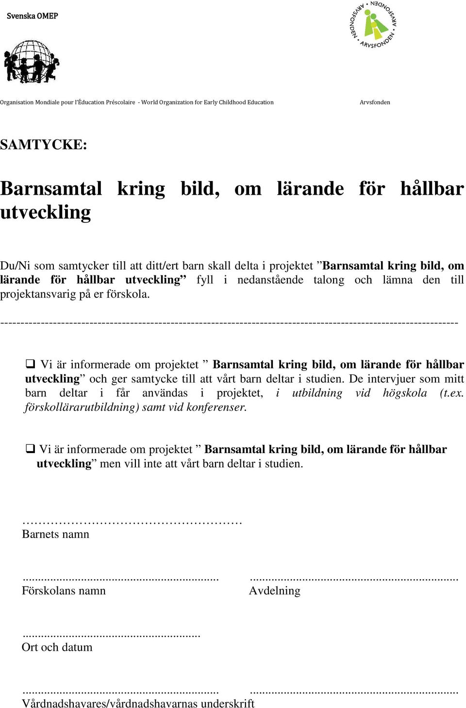 ----------------------------------------------------------------------------------------------------------------- Vi är informerade om projektet Barnsamtal kring bild, om lärande för hållbar