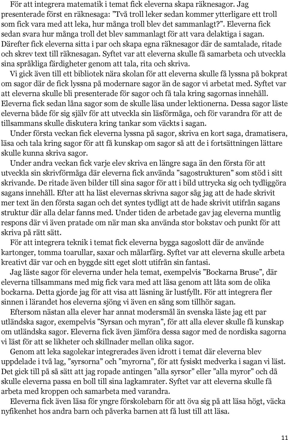 . Eleverna fick sedan svara hur många troll det blev sammanlagt för att vara delaktiga i sagan.