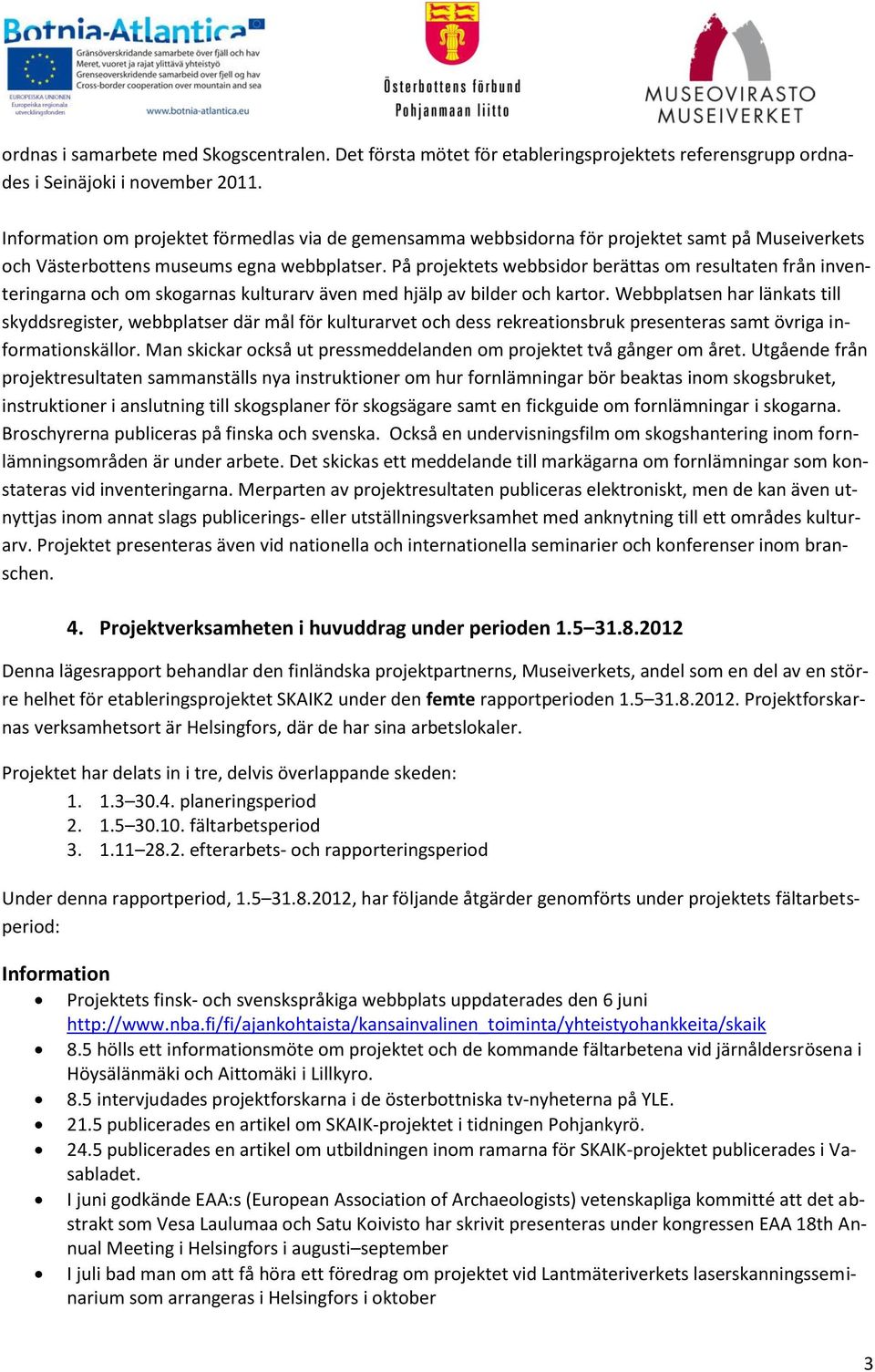På projektets webbsidor berättas om resultaten från inventeringarna och om skogarnas kulturarv även med hjälp av bilder och kartor.