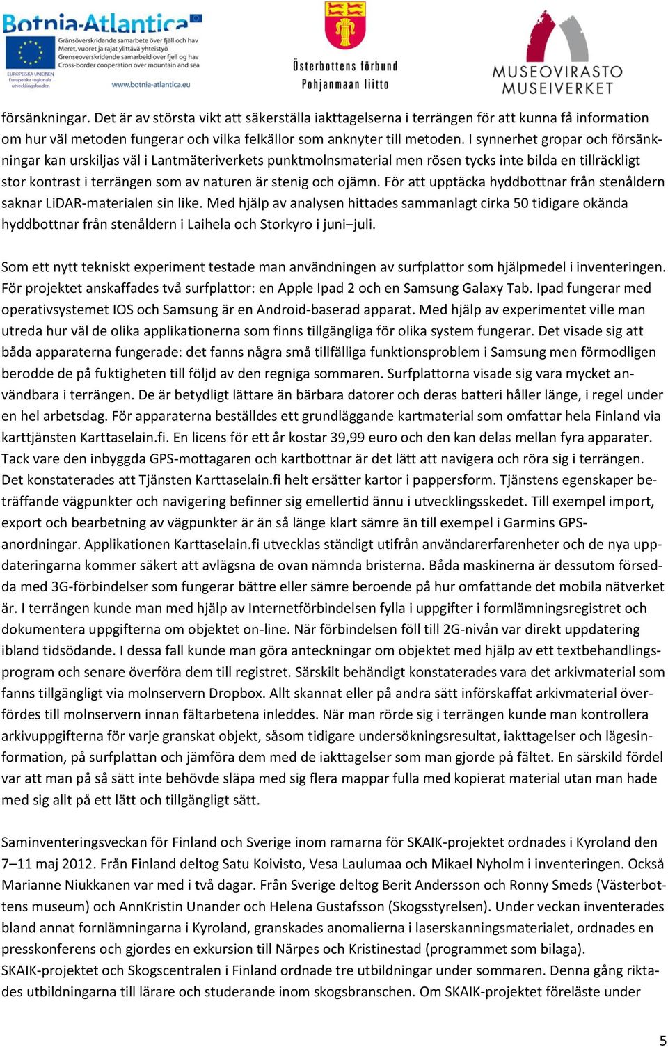 För att upptäcka hyddbottnar från stenåldern saknar LiDAR-materialen sin like.