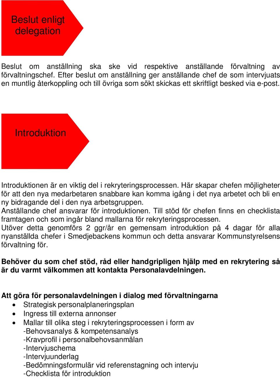 Introduktion Introduktionen är en viktig del i rekryteringsprocessen.