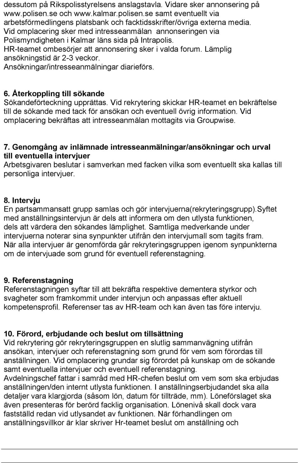 Ansökningar/intresseanmälningar diarieförs. 6. Återkoppling till sökande Sökandeförteckning upprättas.