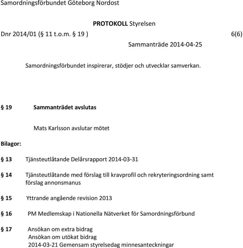 Tjänsteutlåtande med förslag till kravprofil och rekryteringsordning samt förslag annonsmanus 15 Yttrande angående revision