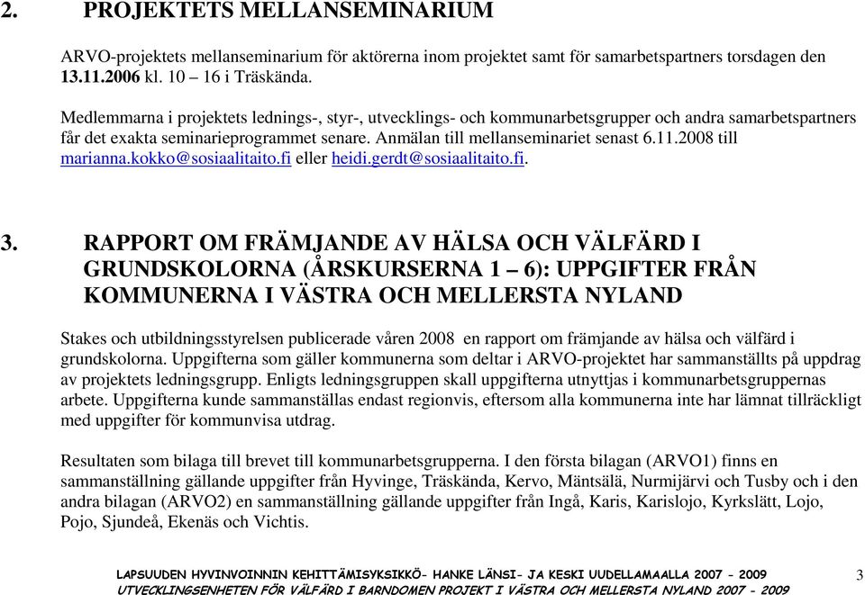 2008 till marianna.kokko@sosiaalitaito.fi eller heidi.gerdt@sosiaalitaito.fi. 3.
