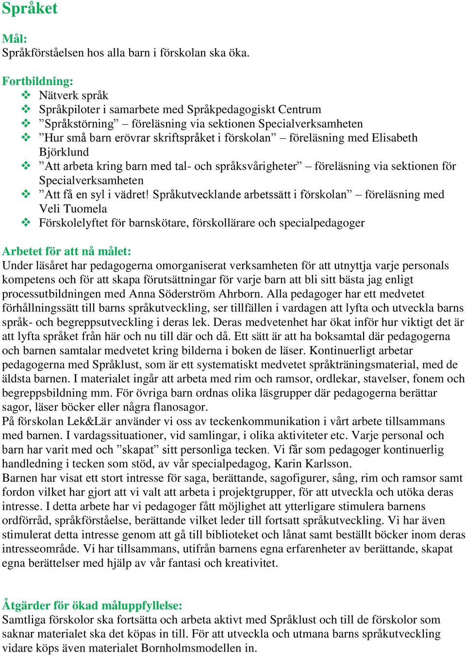 Elisabeth Björklund Att arbeta kring barn med tal- och språksvårigheter föreläsning via sektionen för Specialverksamheten Att få en syl i vädret!