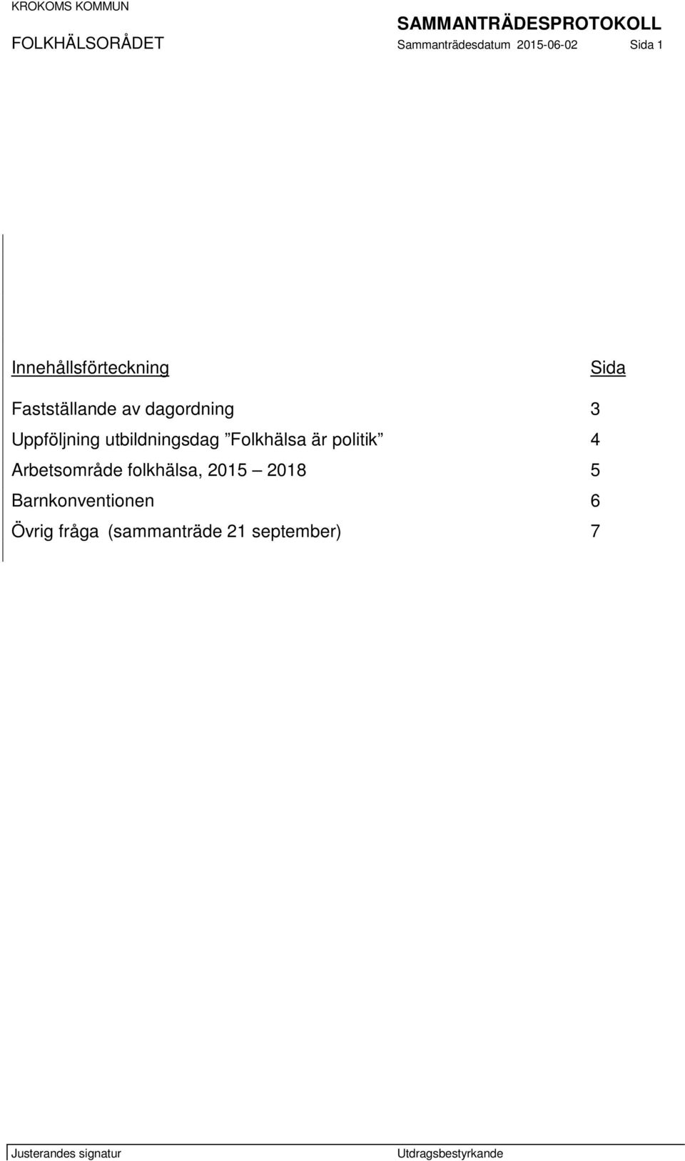 Uppföljning utbildningsdag Folkhälsa är politik 4 Arbetsområde