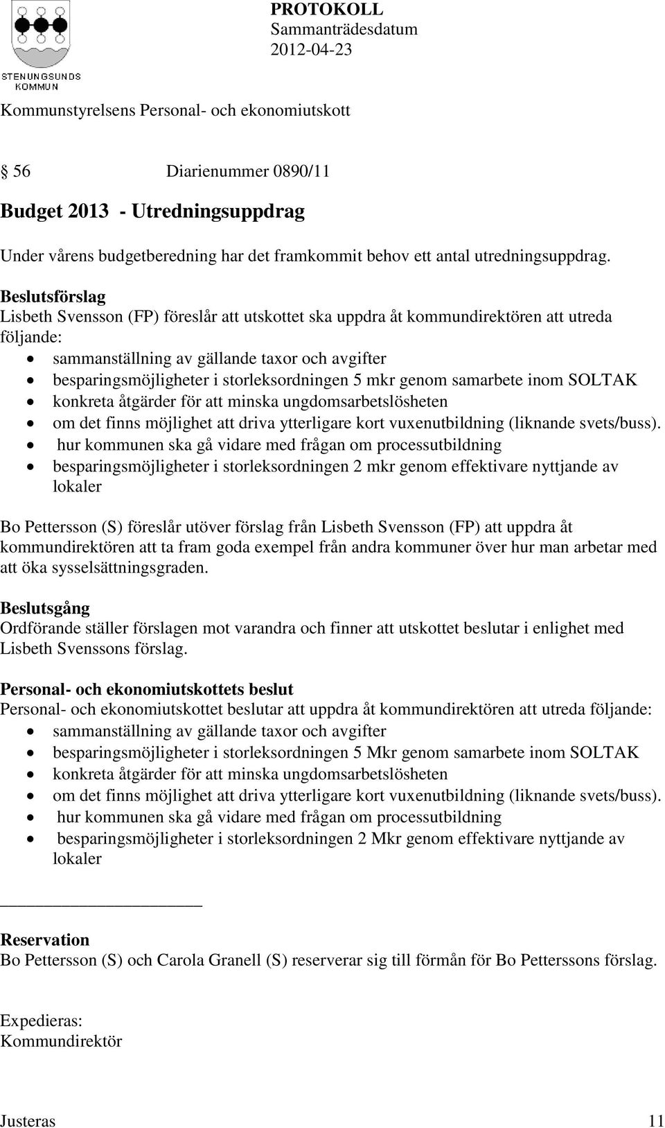 storleksordningen 5 mkr genom samarbete inom SOLTAK konkreta åtgärder för att minska ungdomsarbetslösheten om det finns möjlighet att driva ytterligare kort vuxenutbildning (liknande svets/buss).