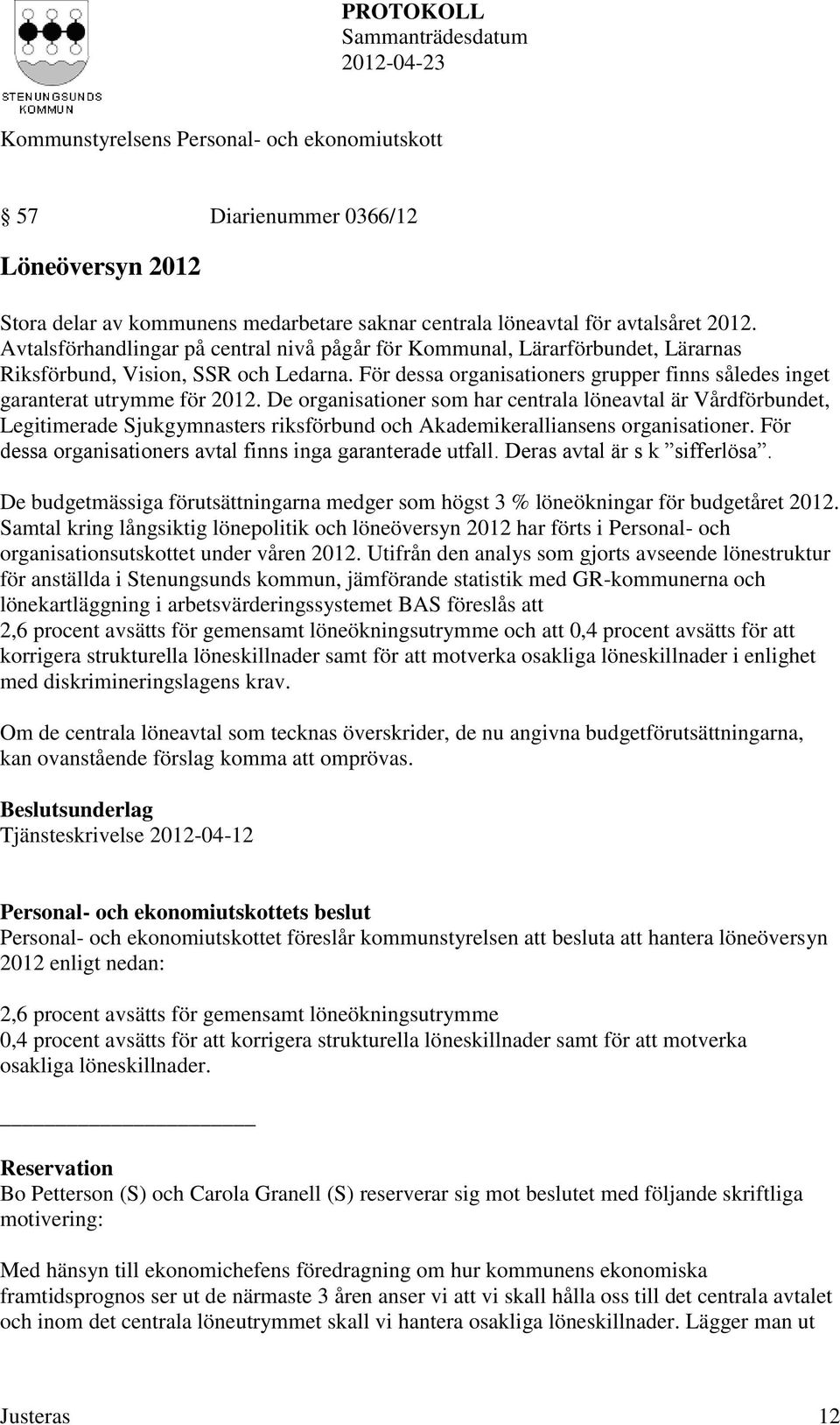 För dessa organisationers grupper finns således inget garanterat utrymme för 2012.