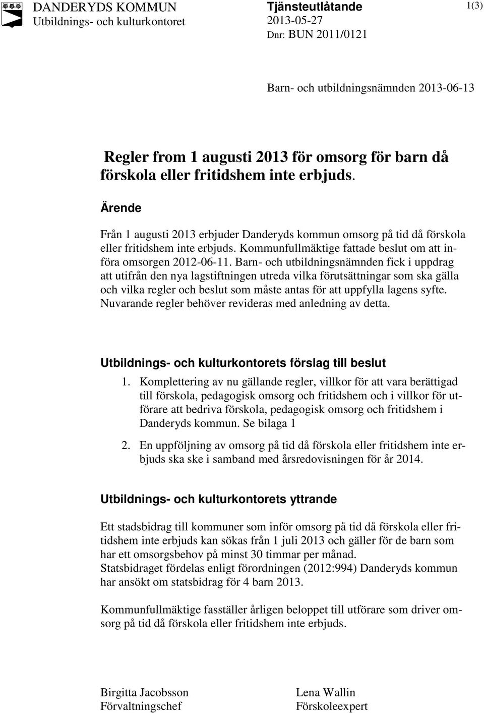 Barn- och utbildningsnämnden fick i uppdrag att utifrån den nya lagstiftningen utreda vilka förutsättningar som ska gälla och vilka regler och beslut som måste antas för att uppfylla lagens syfte.
