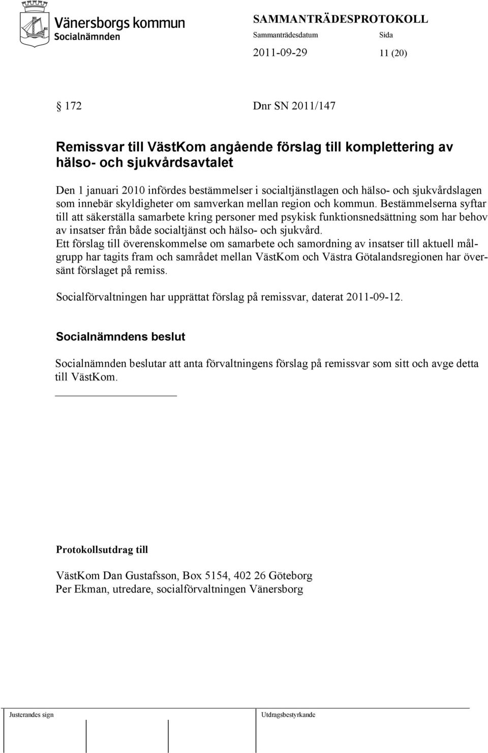 Bestämmelserna syftar till att säkerställa samarbete kring personer med psykisk funktionsnedsättning som har behov av insatser från både socialtjänst och hälso- och sjukvård.