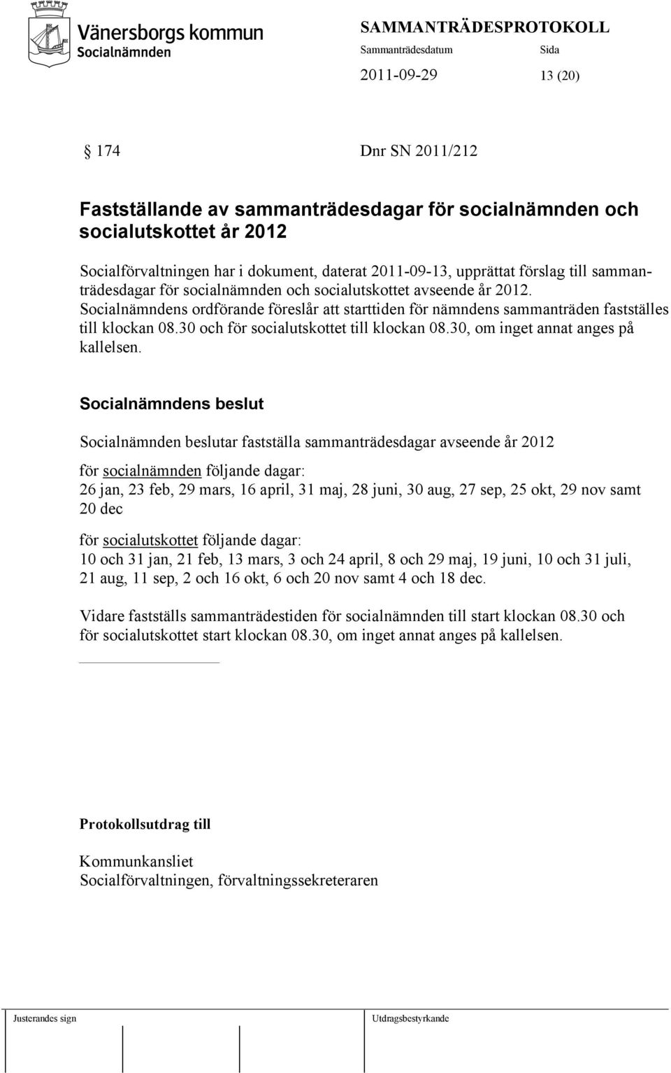 30 och för socialutskottet till klockan 08.30, om inget annat anges på kallelsen.