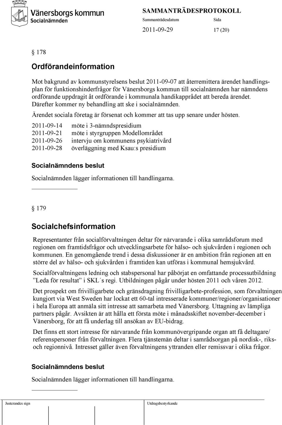 Ärendet sociala företag är försenat och kommer att tas upp senare under hösten.