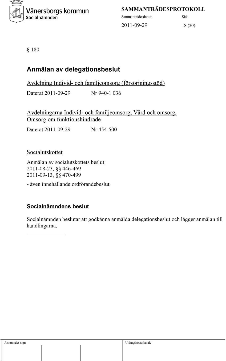 2011-09-29 Nr 454-500 Socialutskottet Anmälan av socialutskottets beslut: 2011-08-23, 446-469 2011-09-13, 470-499 - även