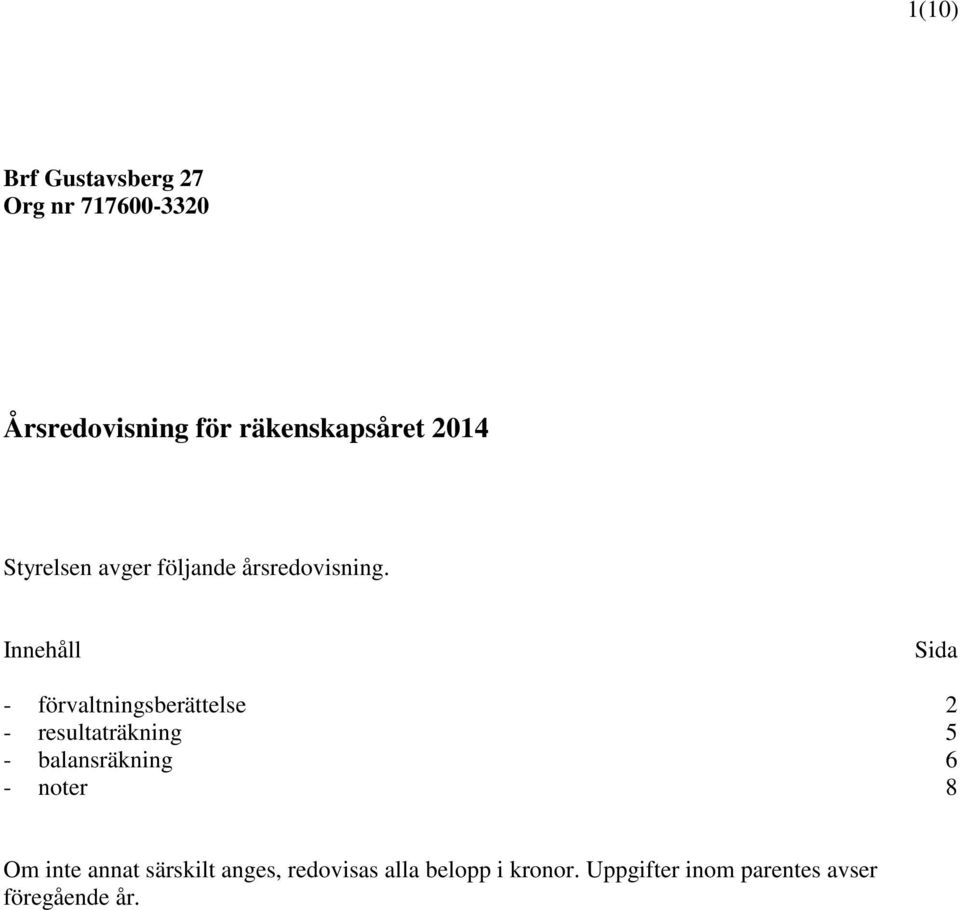Innehåll Sida - förvaltningsberättelse 2 - resultaträkning 5 -