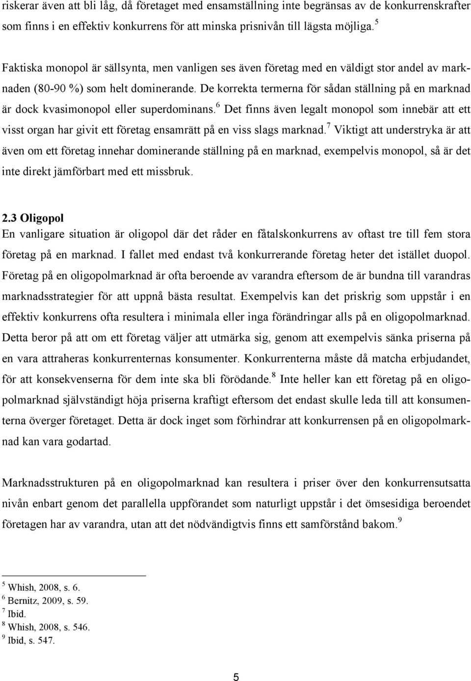 De korrekta termerna för sådan ställning på en marknad är dock kvasimonopol eller superdominans.