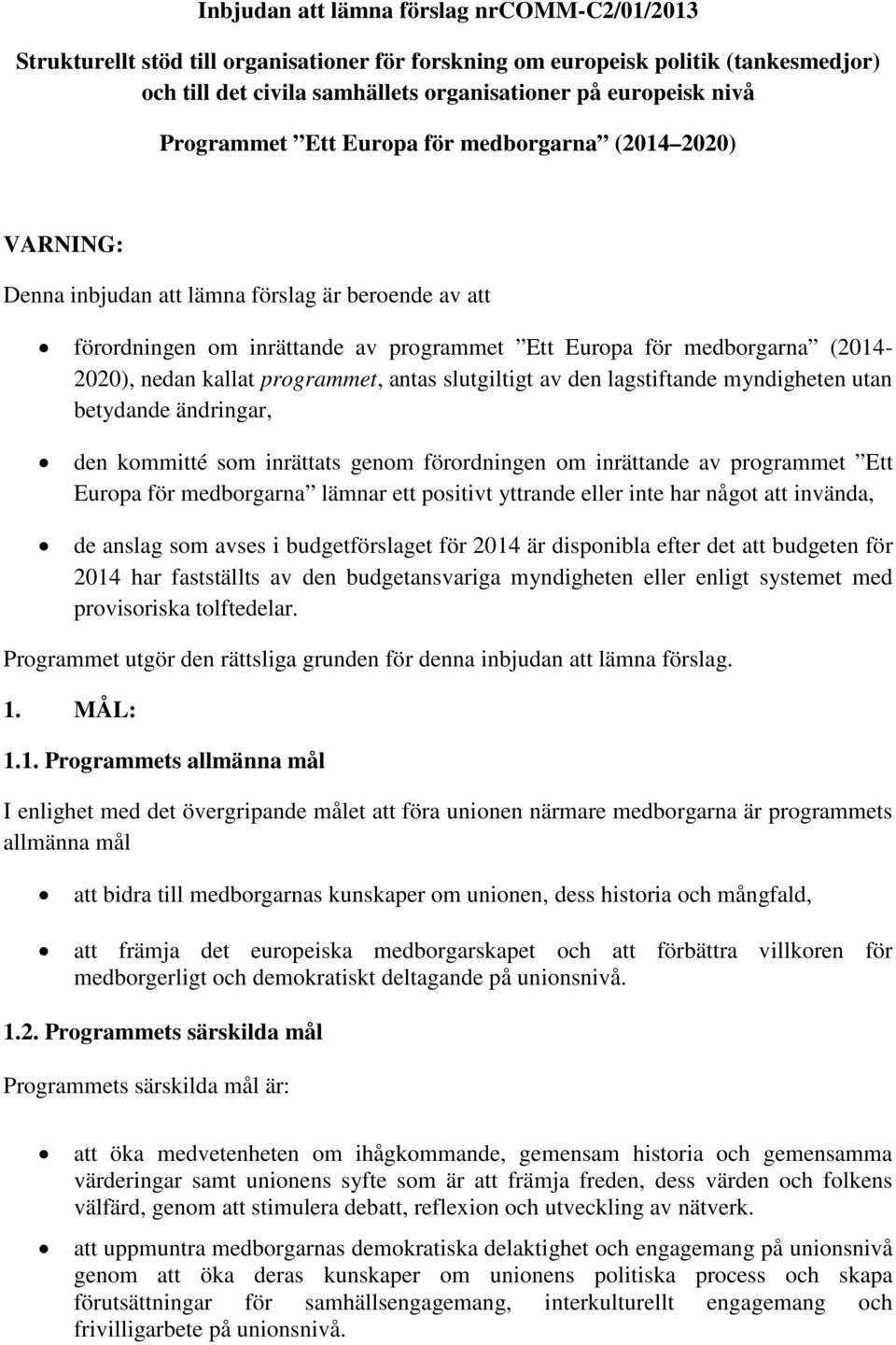 kallat programmet, antas slutgiltigt av den lagstiftande myndigheten utan betydande ändringar, den kommitté som inrättats genom förordningen om inrättande av programmet Ett Europa för medborgarna