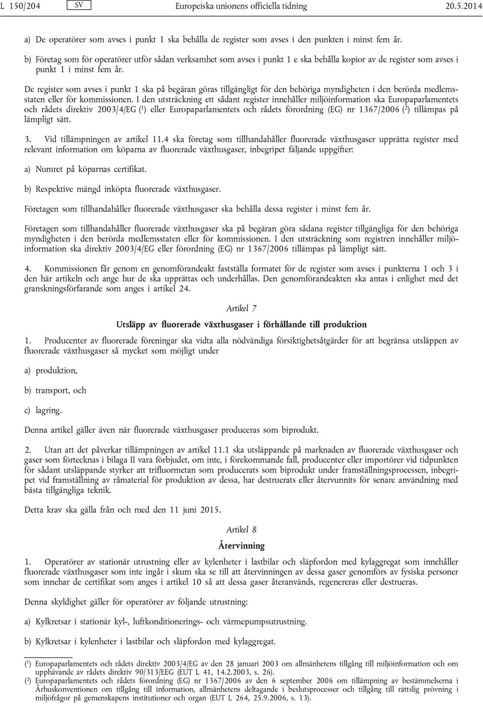 De register som avses i punkt 1 ska på begäran göras tillgängligt för den behöriga myndigheten i den berörda medlemsstaten eller för kommissionen.