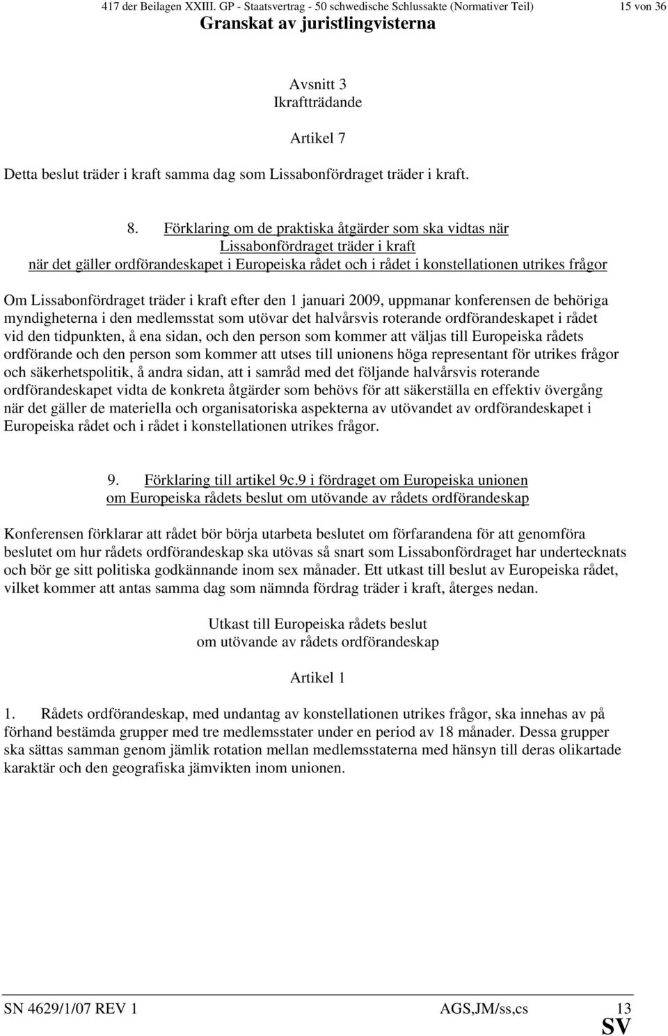 Förklaring om de praktiska åtgärder som ska vidtas när Lissabonfördraget träder i kraft när det gäller ordförandeskapet i Europeiska rådet och i rådet i konstellationen utrikes frågor Om