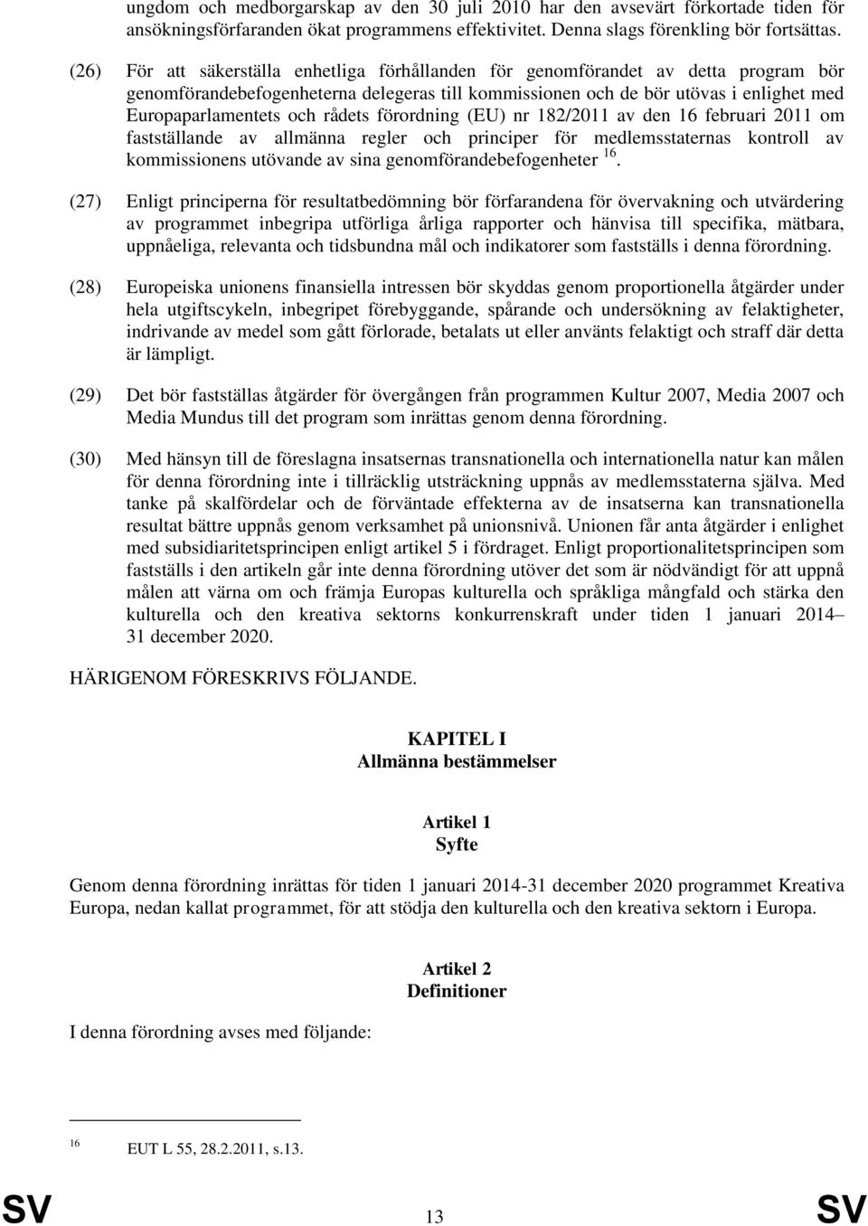 rådets förordning (EU) nr 182/2011 av den 16 februari 2011 om fastställande av allmänna regler och principer för medlemsstaternas kontroll av kommissionens utövande av sina genomförandebefogenheter