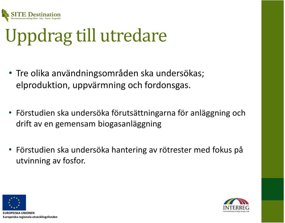 Förstudien ska undersöka förutsättningarna för anläggning och drift av