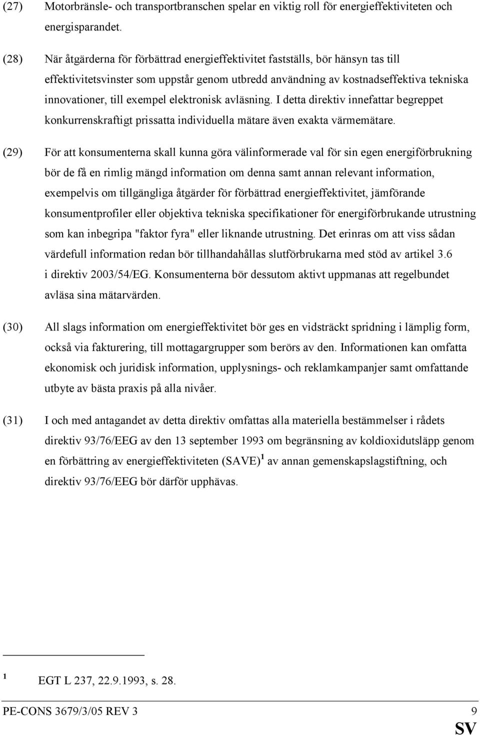 exempel elektronisk avläsning. I detta direktiv innefattar begreppet konkurrenskraftigt prissatta individuella mätare även exakta värmemätare.