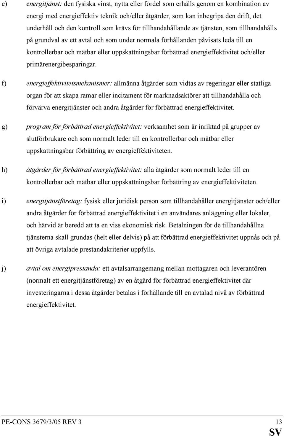 uppskattningsbar förbättrad energieffektivitet och/eller primärenergibesparingar.