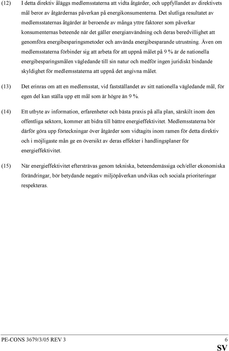 energibesparingsmetoder och använda energibesparande utrustning.