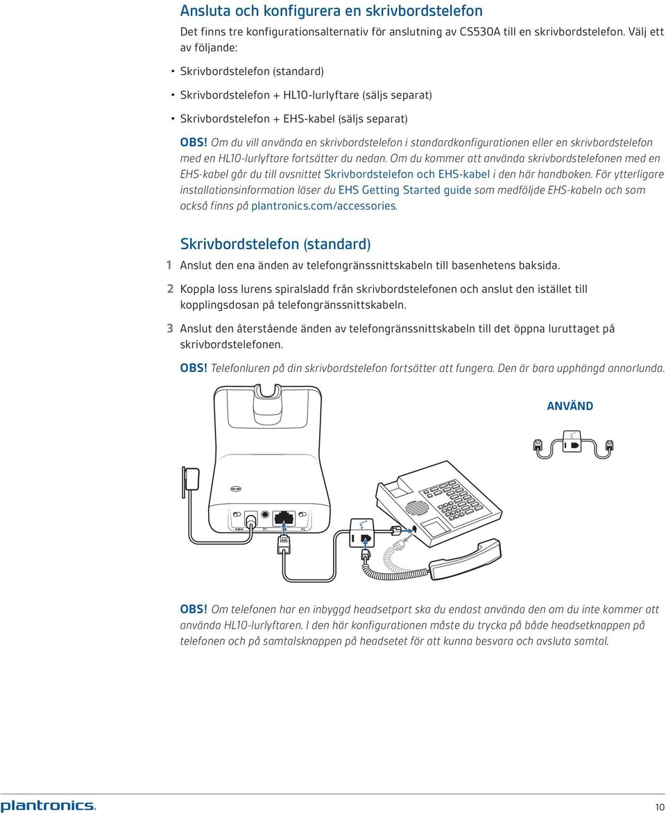 Om du vill använda en skrivbordstelefon i standardkonfigurationen eller en skrivbordstelefon med en HL10-lurlyftare fortsätter du nedan.