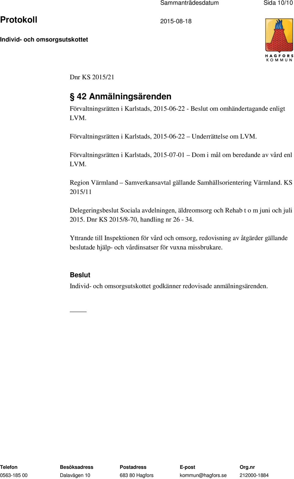 Region Värmland Samverkansavtal gällande Samhällsorientering Värmland. KS 2015/11 Delegeringsbeslut Sociala avdelningen, äldreomsorg och Rehab t o m juni och juli 2015.